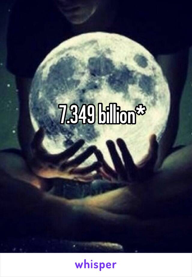 7.349 billion*