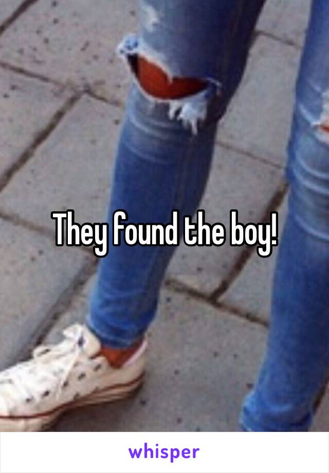 They found the boy!