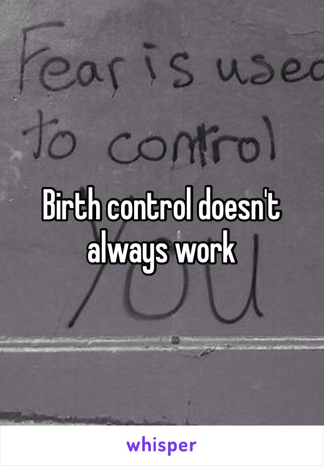 Birth control doesn't always work