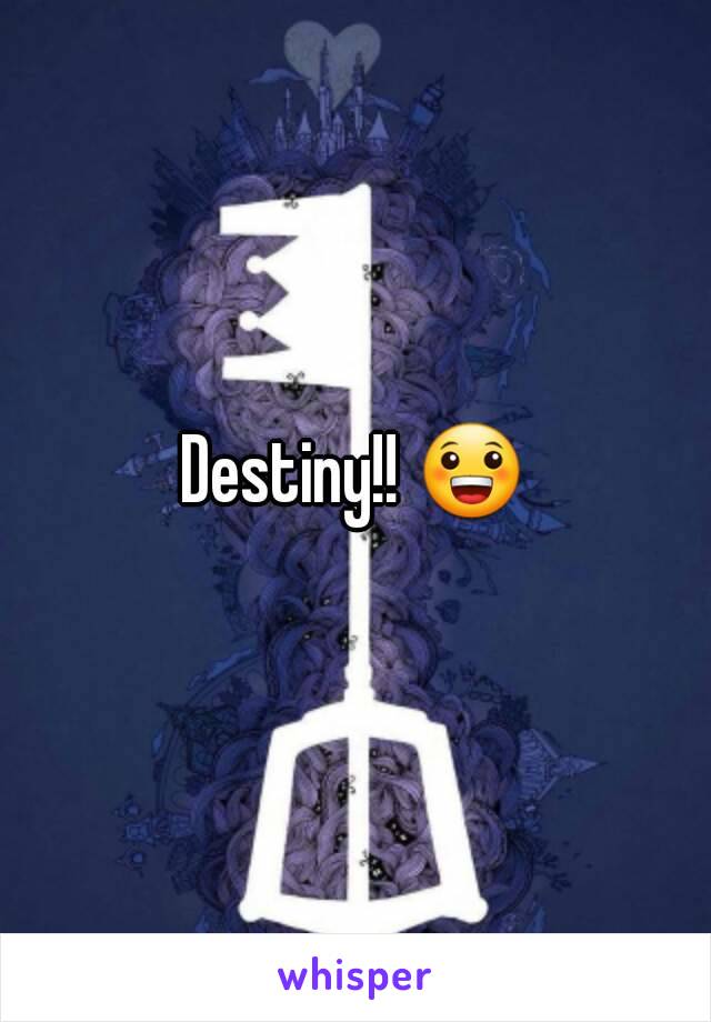 Destiny!! 😀