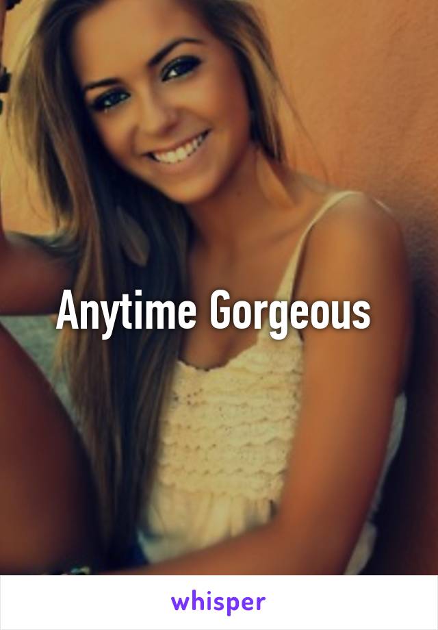 Anytime Gorgeous 