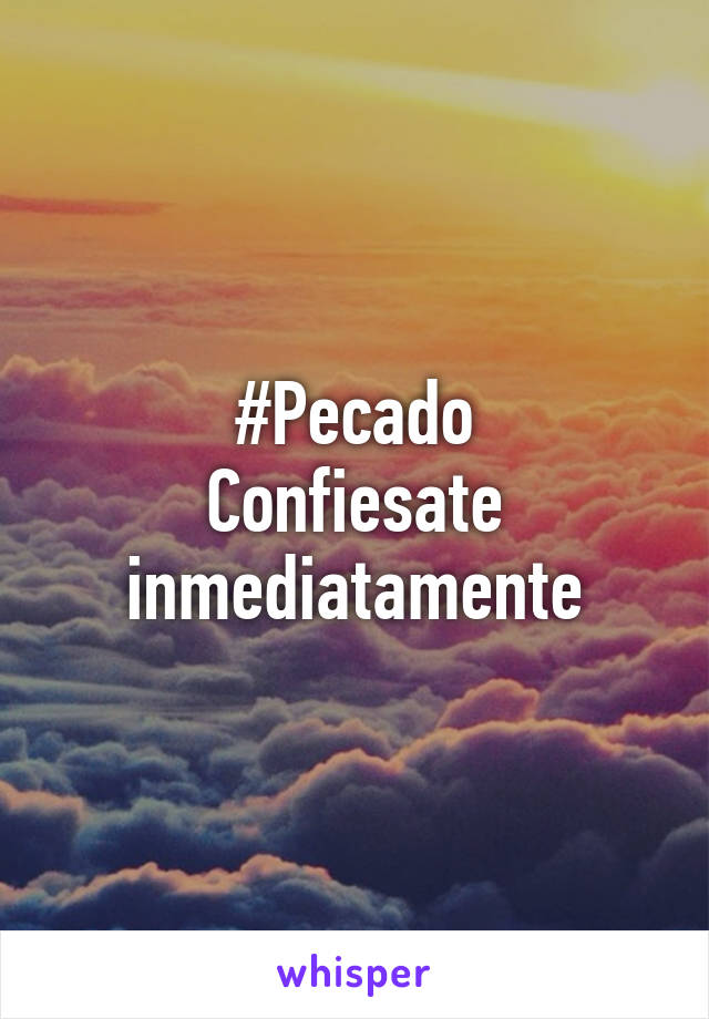 #Pecado
Confiesate inmediatamente