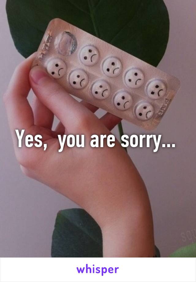 Yes,  you are sorry... 