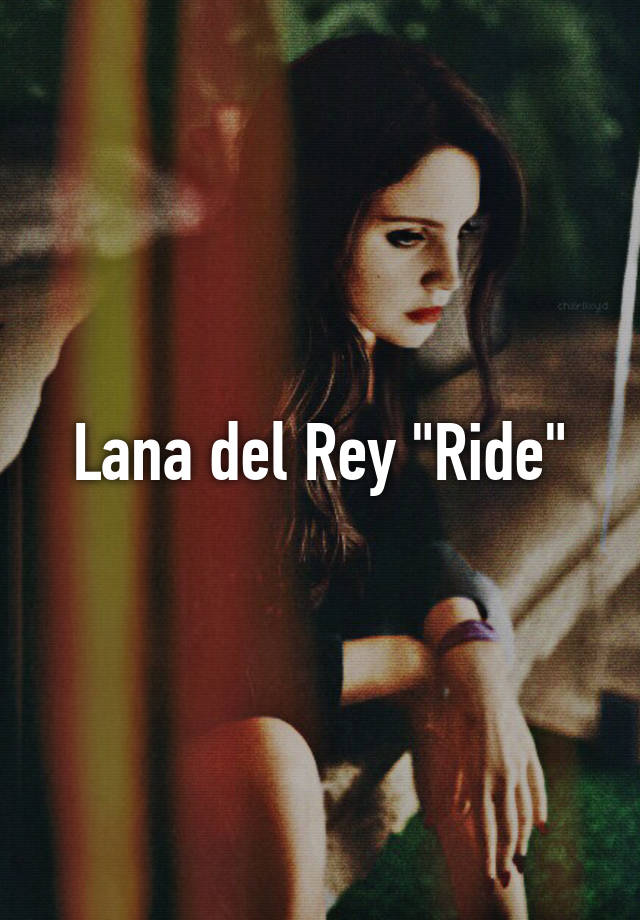 Lana Del Rey Ride 