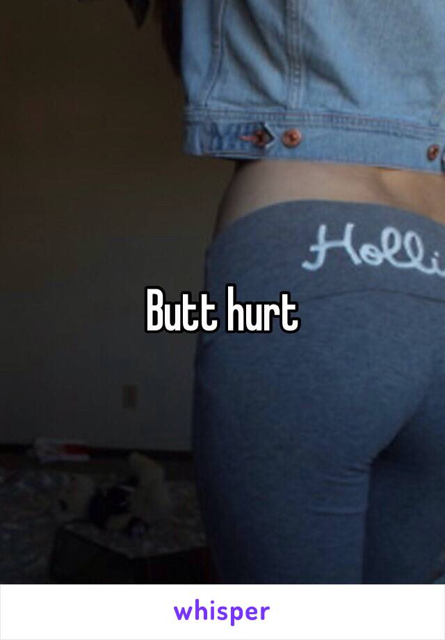 Butt hurt