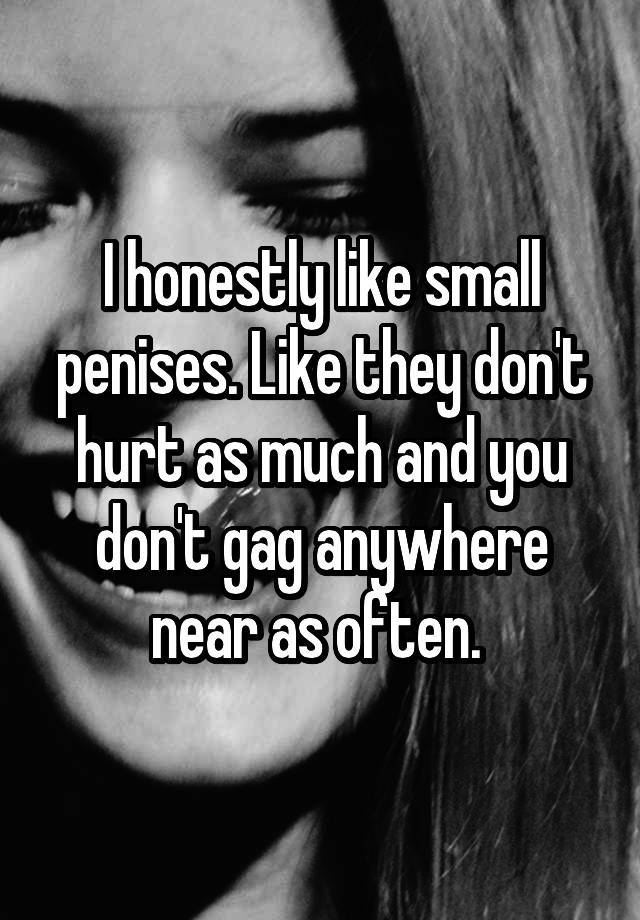 I honestly like small penises. Like they don\