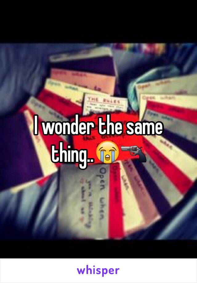 I wonder the same thing..😭🔫