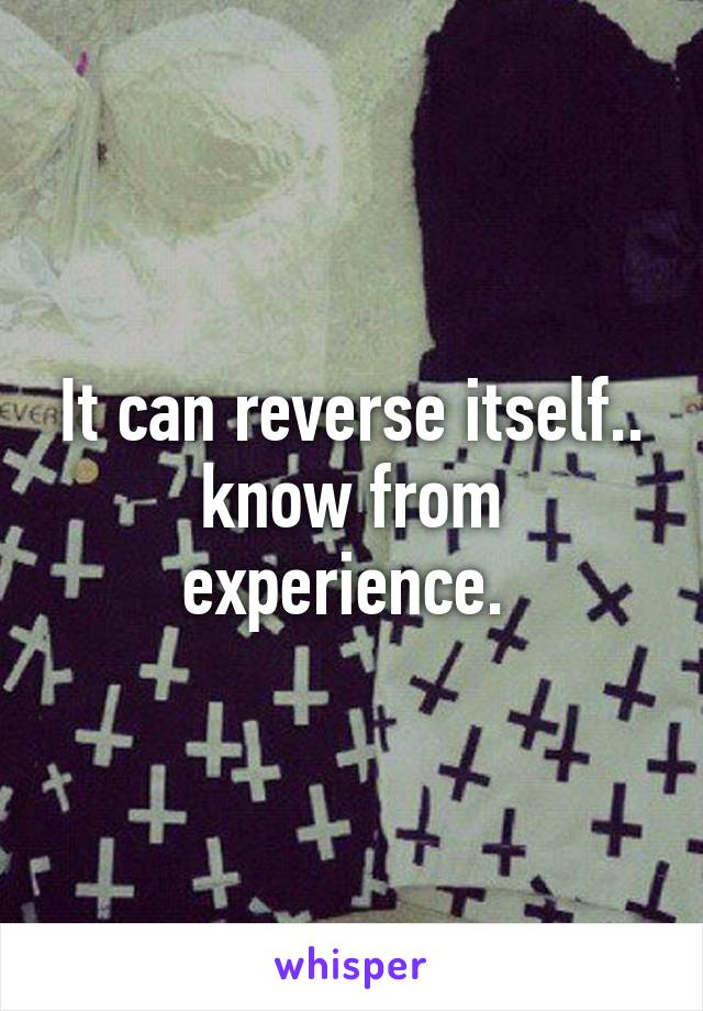 It can reverse itself.. know from experience. 