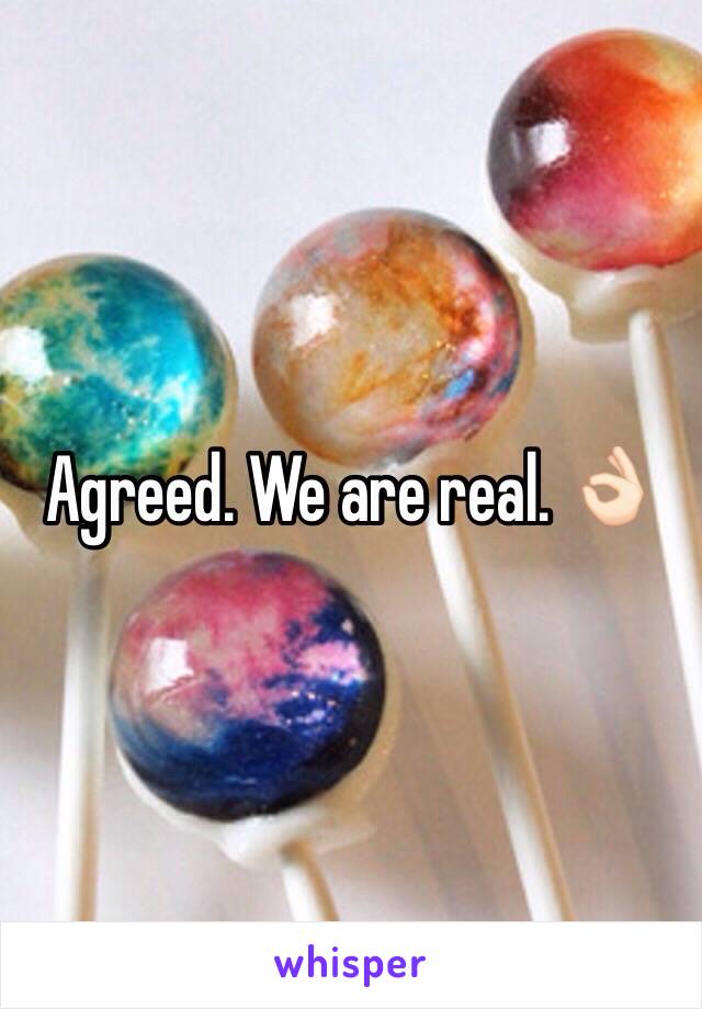 Agreed. We are real. 👌🏻