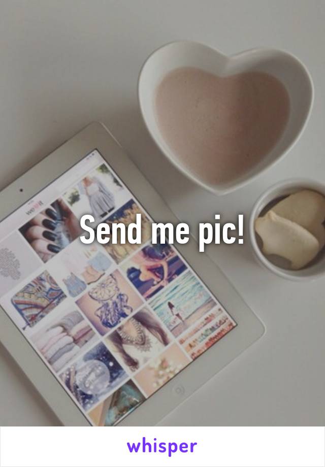 Send me pic!