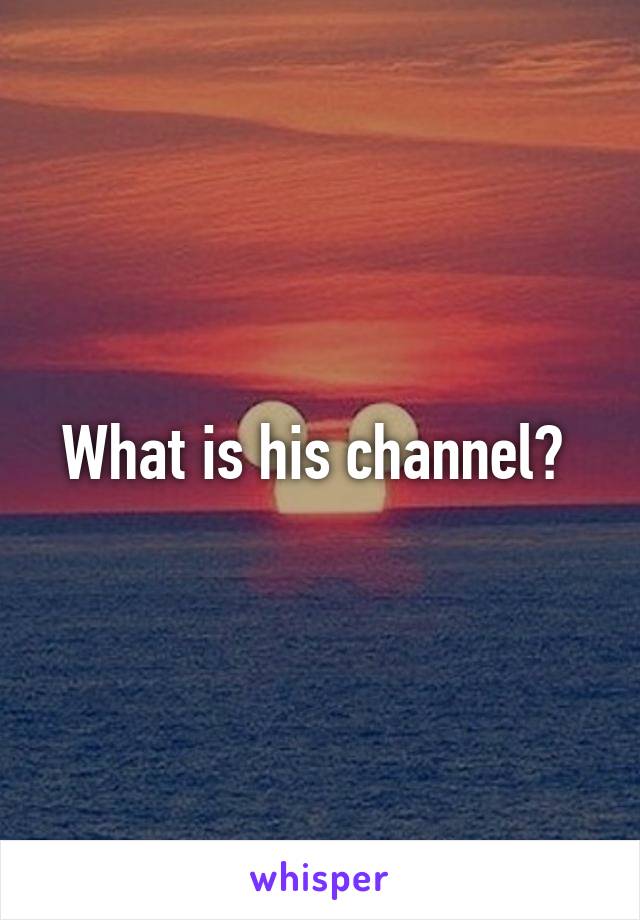 What is his channel? 