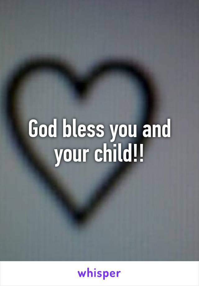 God bless you and your child!!