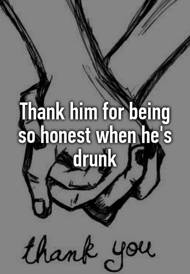 thank-him-for-being-so-honest-when-he-s-drunk