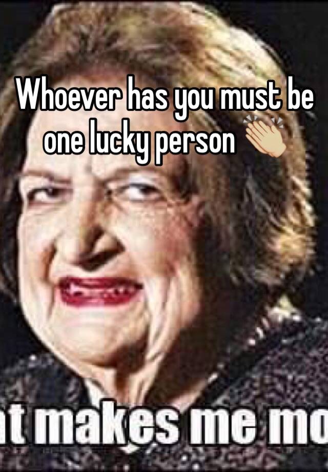 whoever-has-you-must-be-one-lucky-person