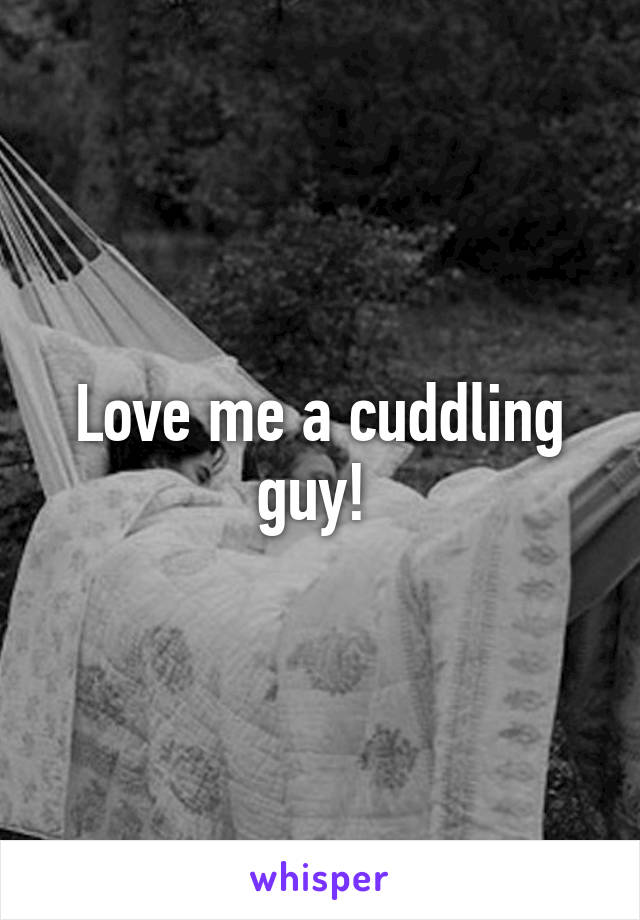 Love me a cuddling guy! 