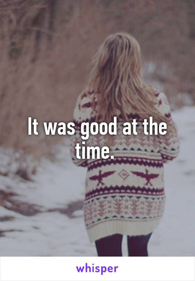 It was good at the time. 