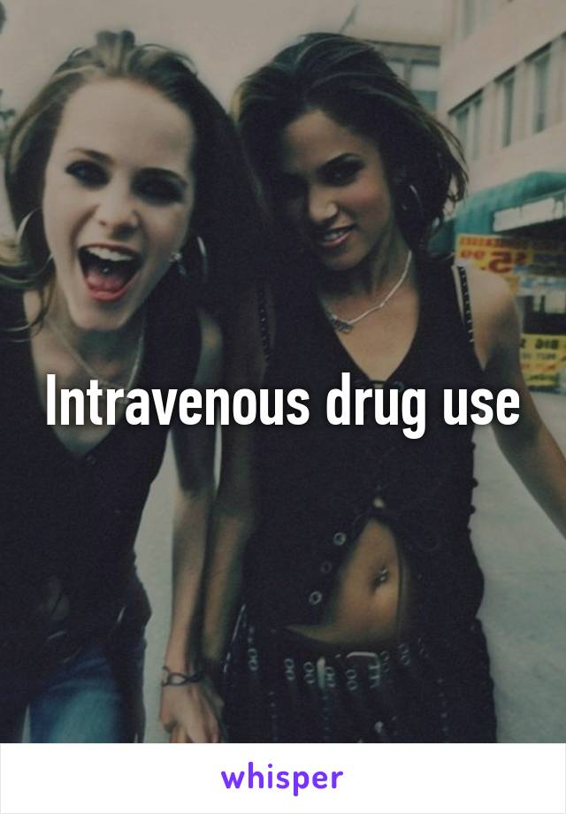 Intravenous drug use