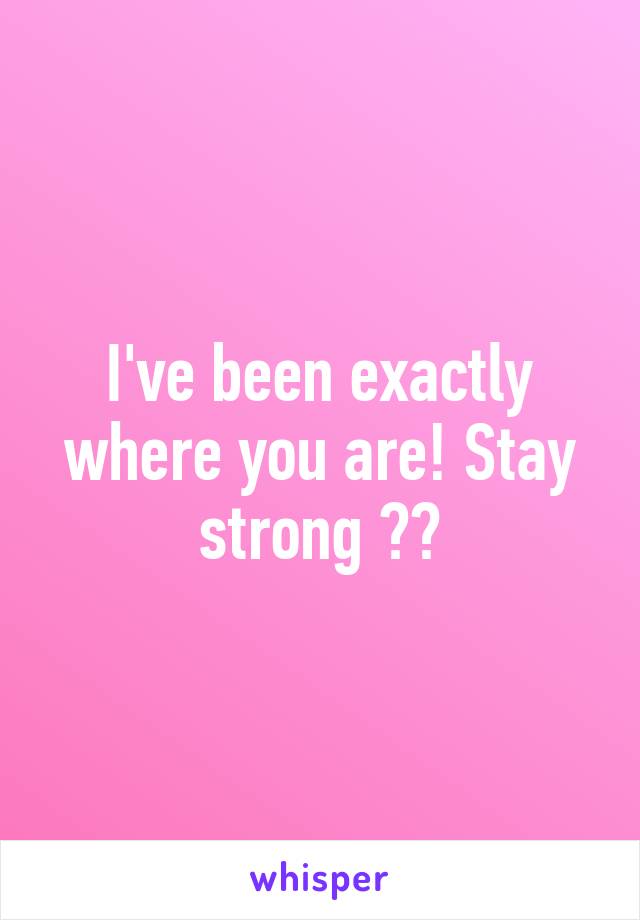 I've been exactly where you are! Stay strong 👌🏼