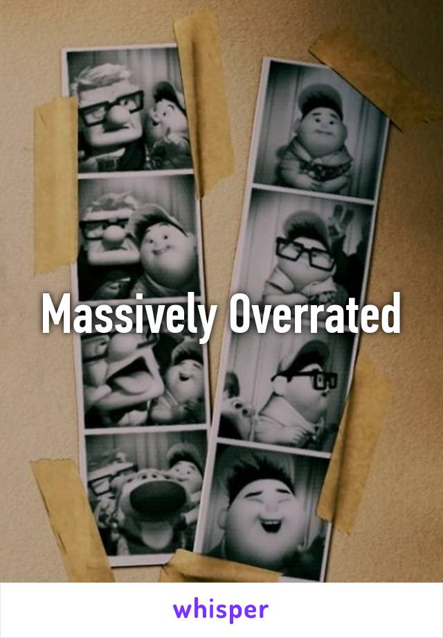 Massively Overrated