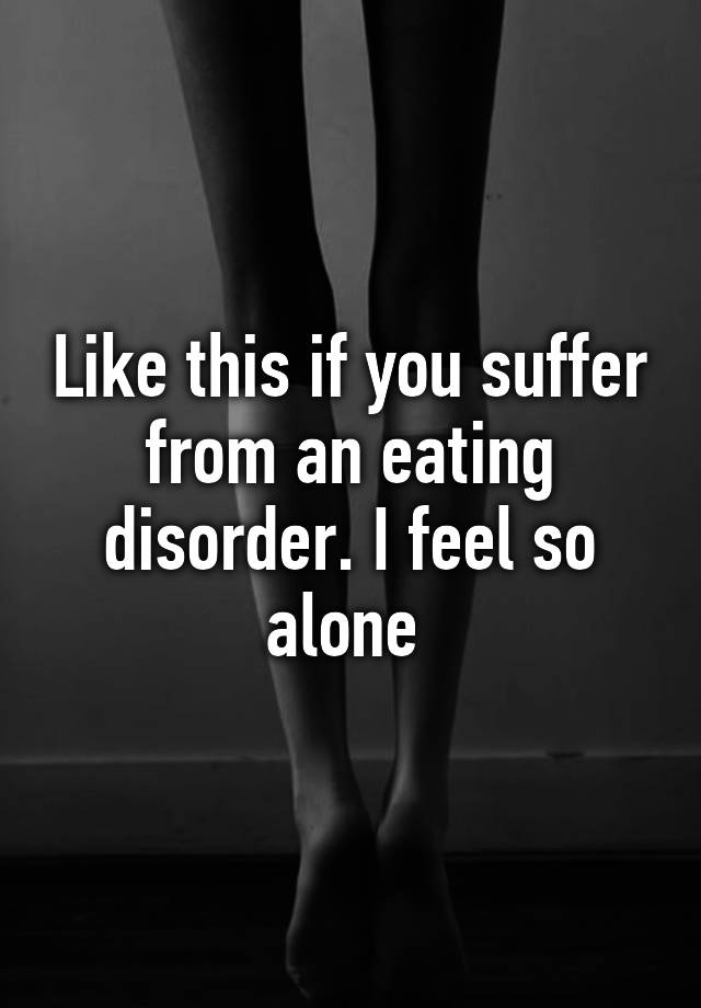 like-this-if-you-suffer-from-an-eating-disorder-i-feel-so-alone