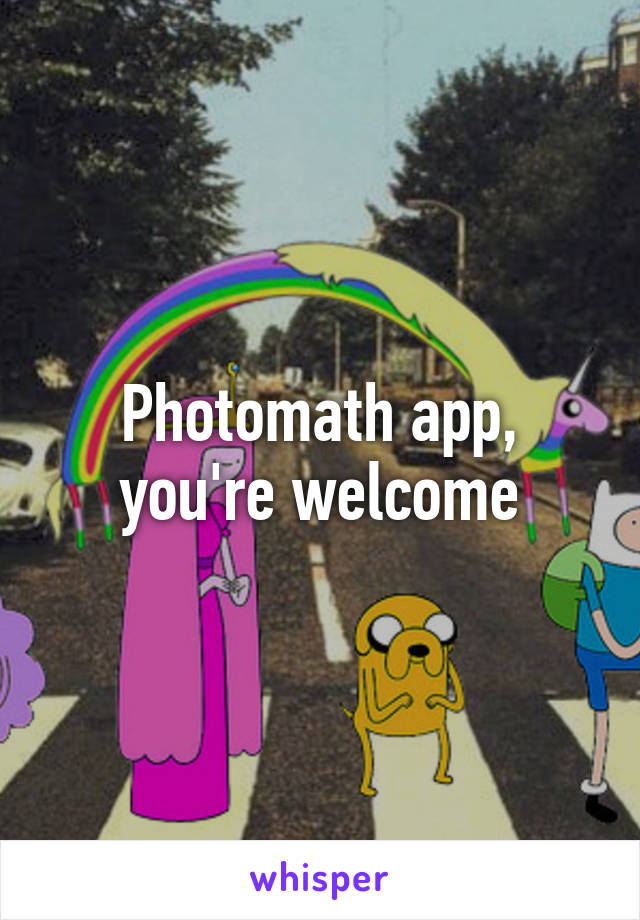 Photomath app, you're welcome