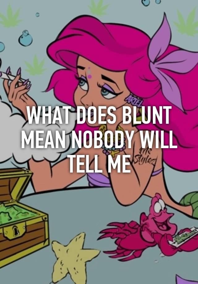 what-does-blunt-mean-nobody-will-tell-me