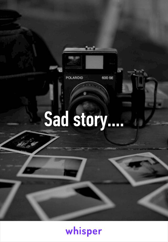 Sad story....