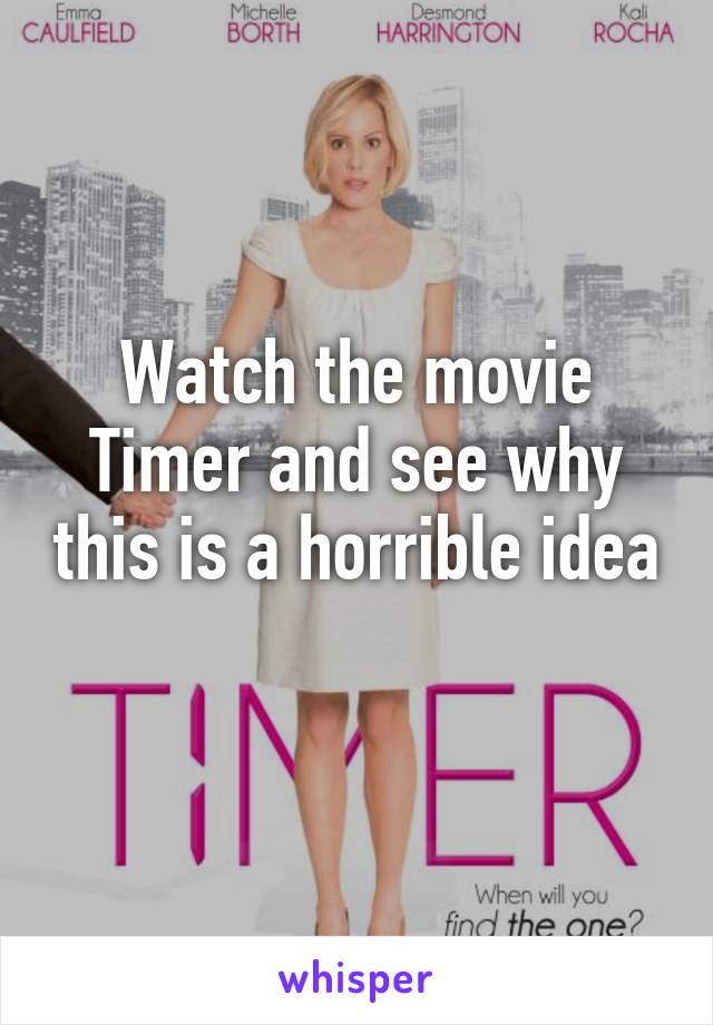 Watch the movie Timer and see why this is a horrible idea 