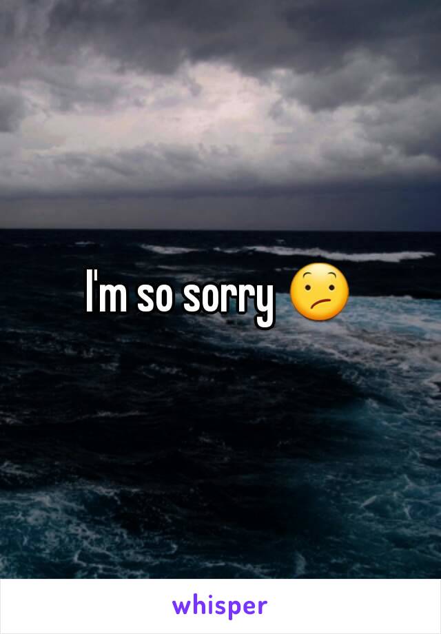 I'm so sorry 😕