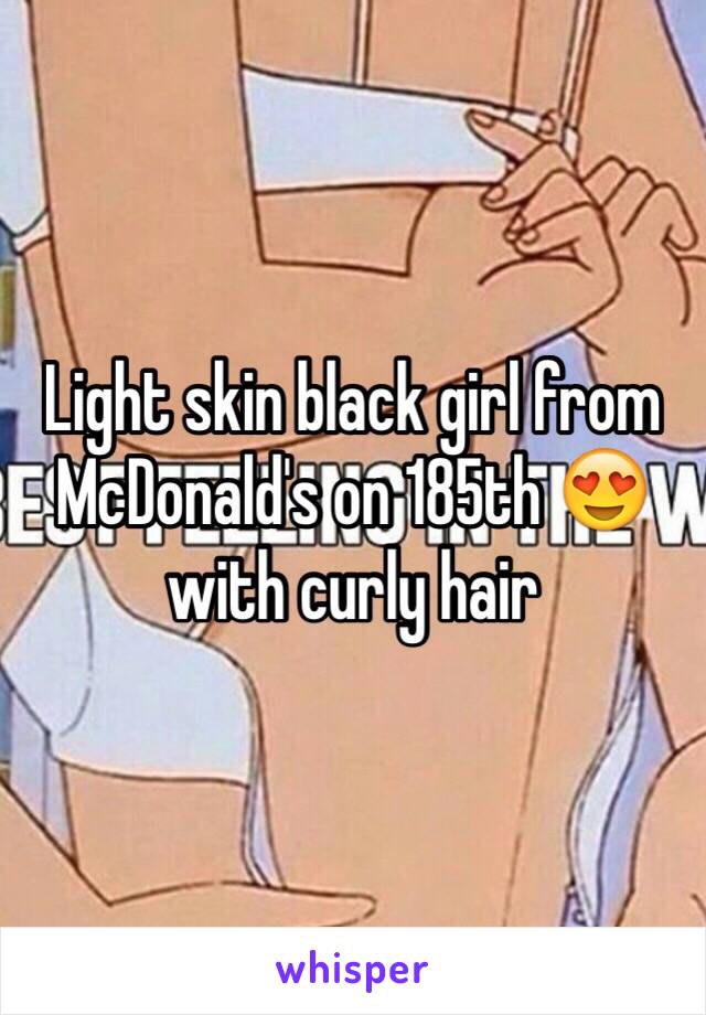 Light skin black girl from McDonald's on 185th 😍with curly hair 