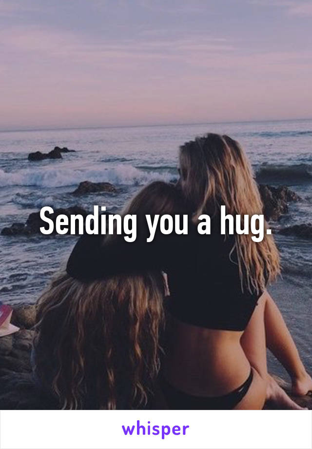 Sending you a hug.