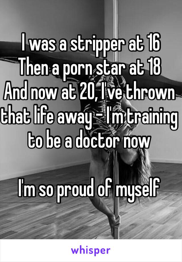  I was a stripper at 16
Then a porn star at 18
And now at 20, I've thrown that life away - I'm training to be a doctor now

I'm so proud of myself