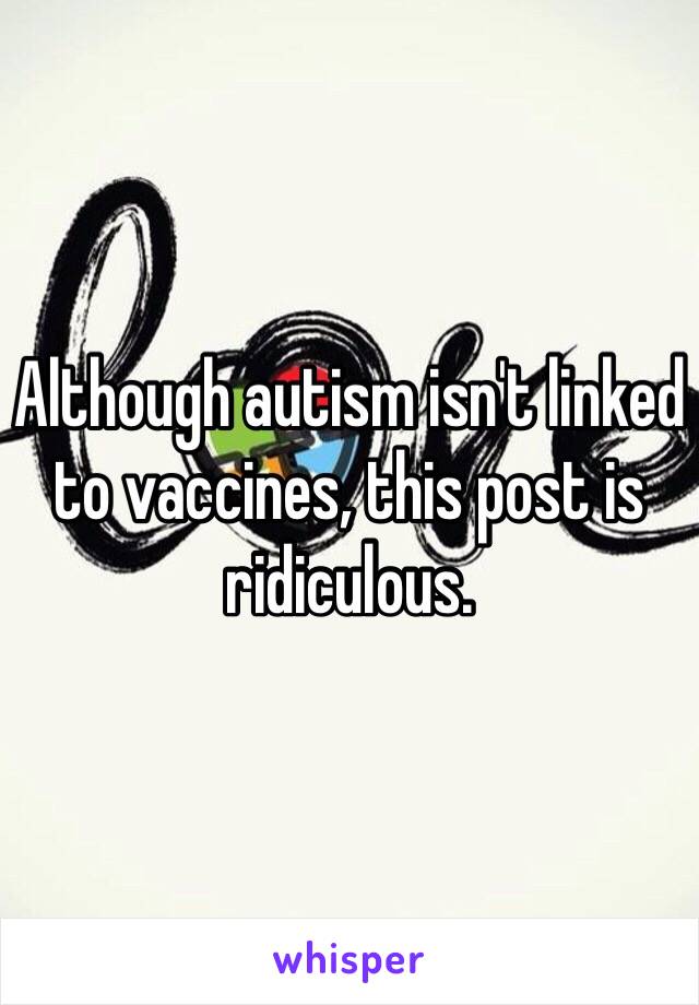 Although autism isn't linked to vaccines, this post is ridiculous.