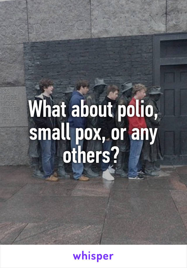 What about polio, small pox, or any others? 