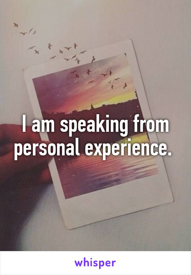 I am speaking from personal experience. 