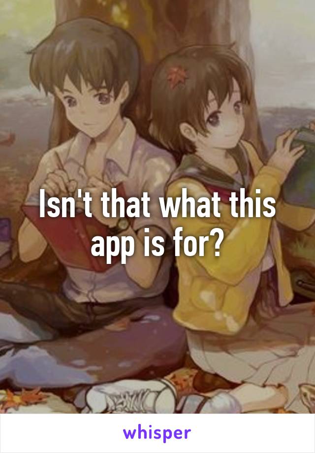 Isn't that what this app is for?