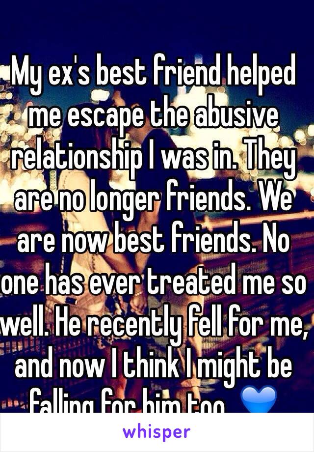 My ex's best friend helped me escape the abusive relationship I was in. They are no longer friends. We are now best friends. No one has ever treated me so well. He recently fell for me, and now I think I might be falling for him too. 💙