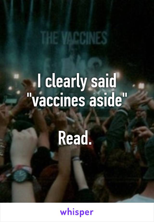 I clearly said "vaccines aside"

Read. 