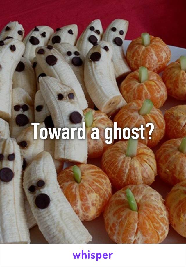 Toward a ghost?