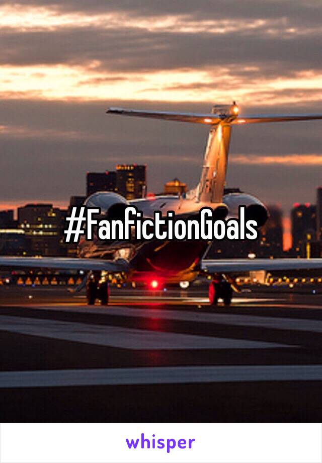 #FanfictionGoals
