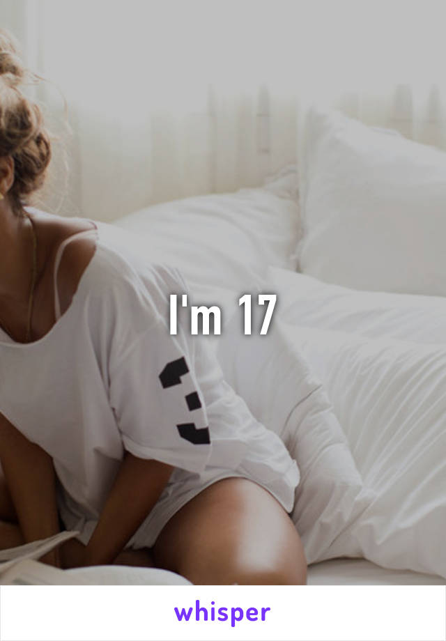 I'm 17