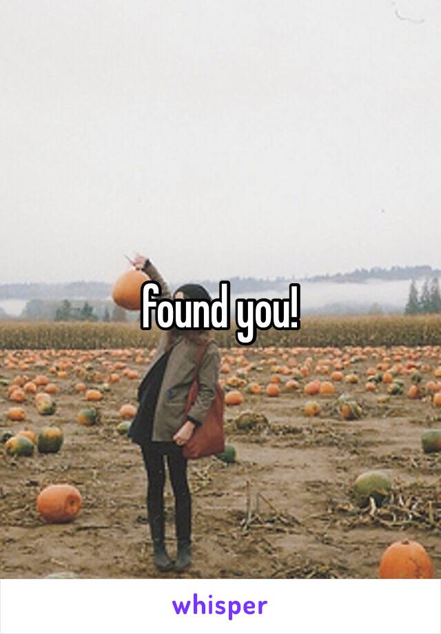 found you!