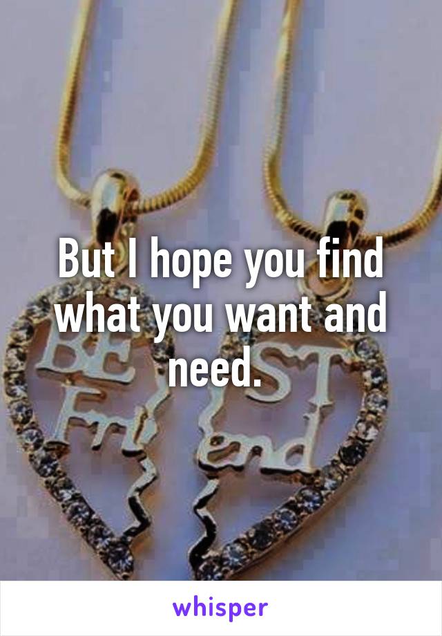But I hope you find what you want and need. 