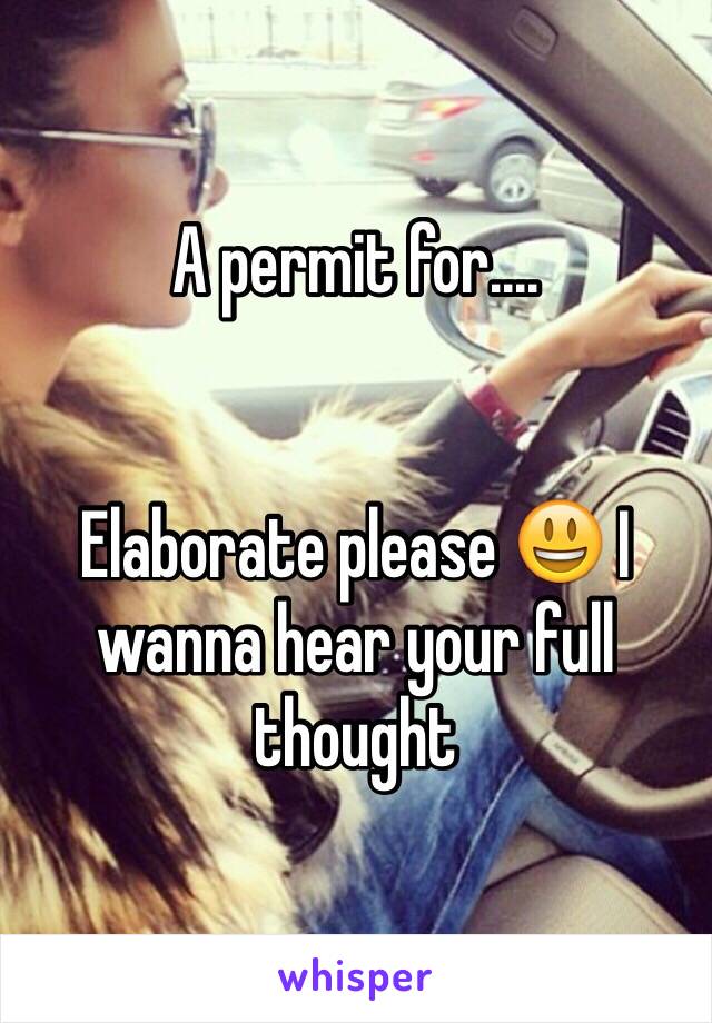 A permit for.... 


Elaborate please 😃 I wanna hear your full thought 