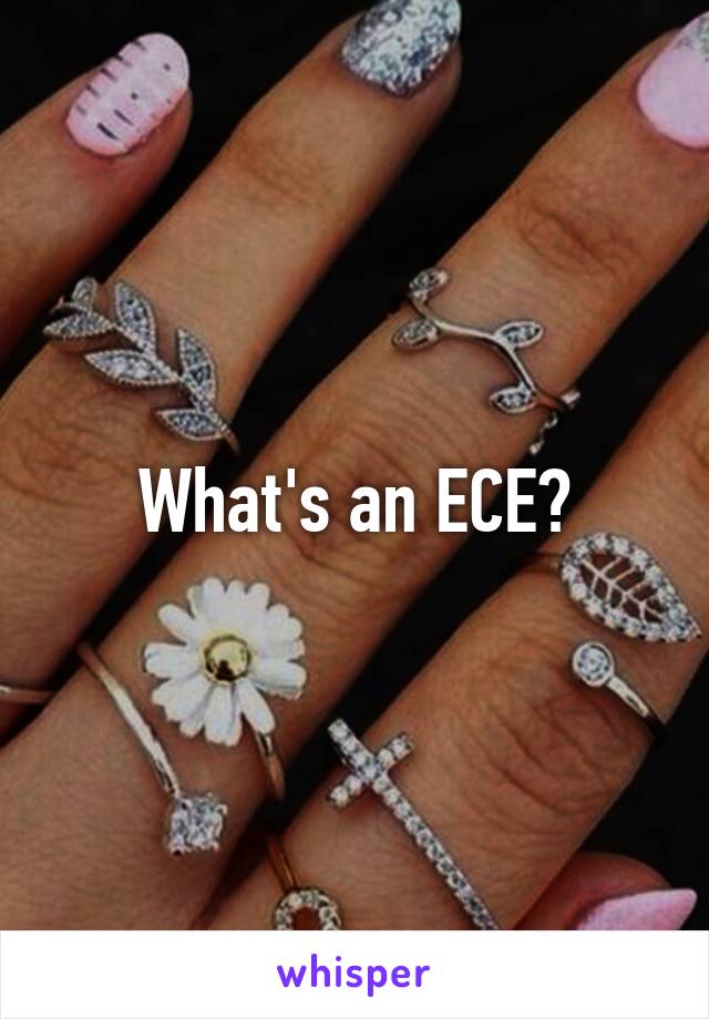 What's an ECE?