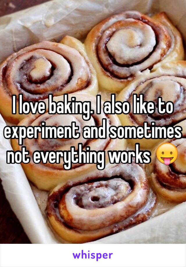 I love baking. I also like to experiment and sometimes not everything works 😛