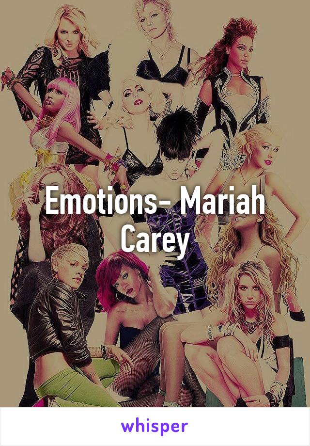 Emotions- Mariah Carey