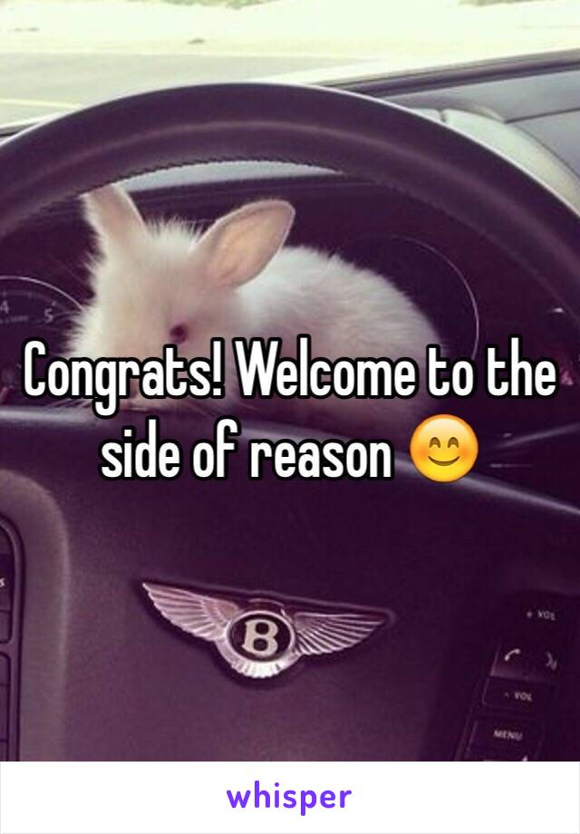 Congrats! Welcome to the side of reason 😊