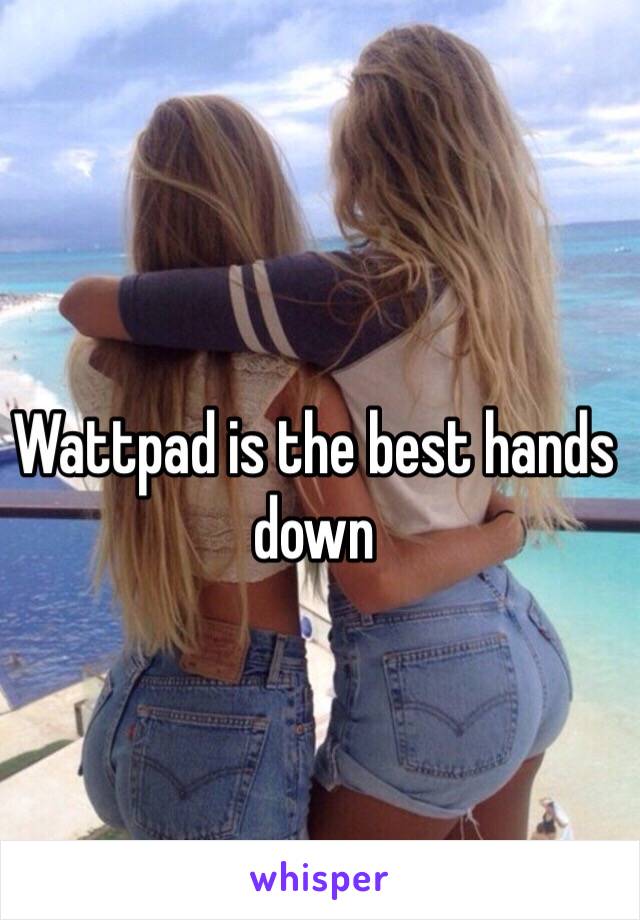 Wattpad is the best hands down 