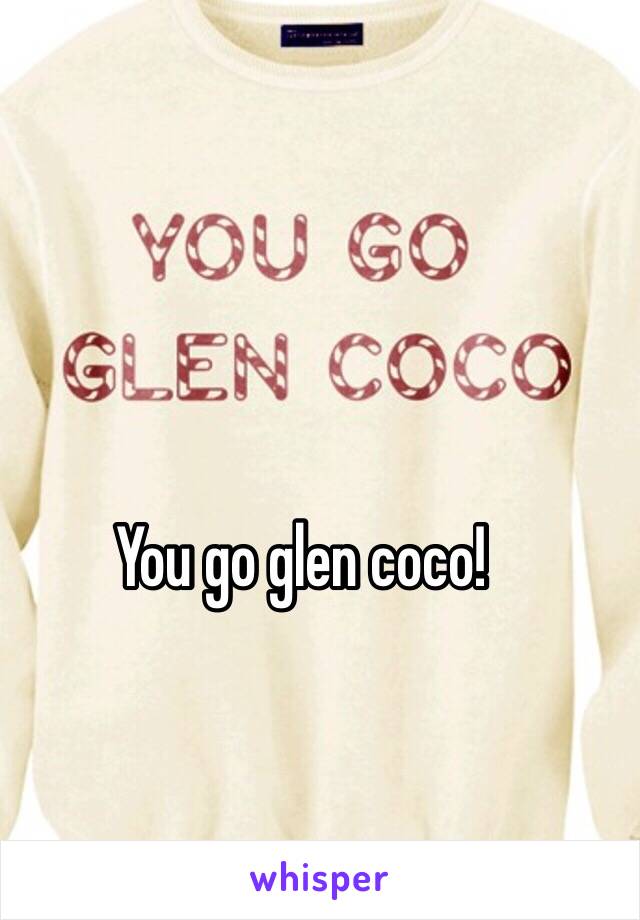 You go glen coco!